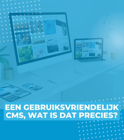 Een gebruiksvriendelijk CMS, wat is dat precies?