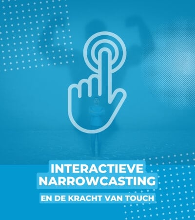 Interactieve narrowcasting en de kracht van touch