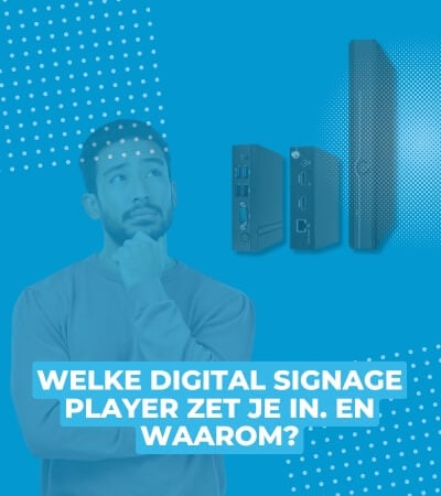 Welke digital signage player zet je in en waarom?